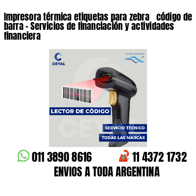 Impresora térmica etiquetas para zebra  código de barra - Servicios de financiación y actividades financiera